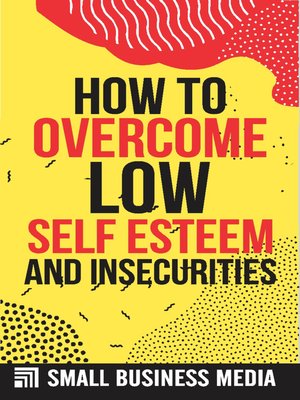 cover image of How to Overcome Low Self-Esteem  and Insecurities